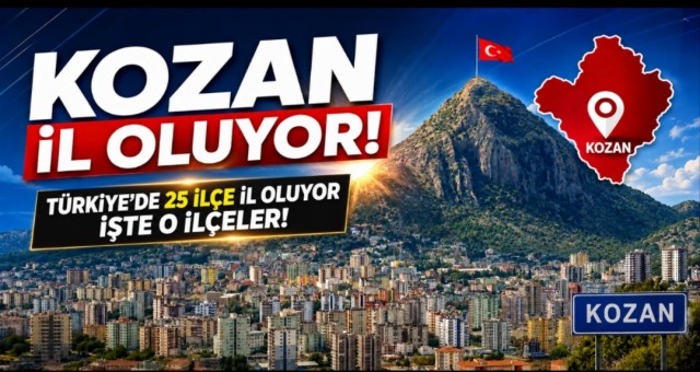 Türkiye'de 25 İlçe İl Olacak!
