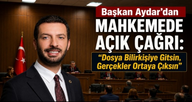  “Dosya Bilirkişiye Gitsin, Gerçekler Ortaya Çıksın”