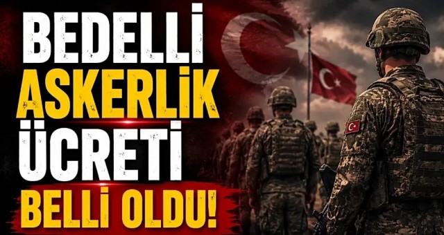 MSB bedelli askerlik ücretini duyurdu...