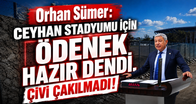Sümer ‘den Ceyhan stadyumu çıkışı: “Ödenek hazır dendi, çivi çakılmadı!”