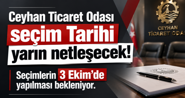 Ceyhan Ticaret Odası'nda Seçim Takvimi  Yarın Netleşiyor