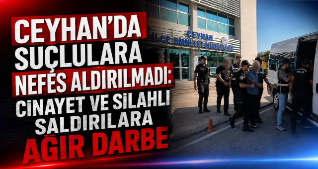 Ceyhan Emniyetinden Dev Operasyon!