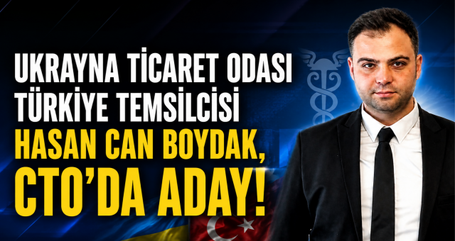 UKRAYNA TİCARET ODASI TÜRKİYE TEMSİLCİSİ HASAN CAN BOYDAK, CTO’DA ADAY