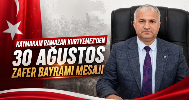Ceyhan Kaymakamı Ramazan Kurtyemez'den 30 Ağustos Mesajı