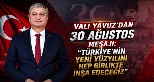 Vali Yavuz’dan 30 Ağustos mesajı!
