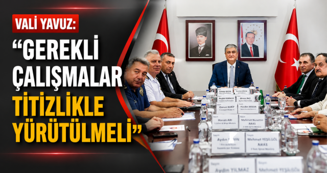“Gerekli Çalışmalar Titizlikle Yürütülmeli”