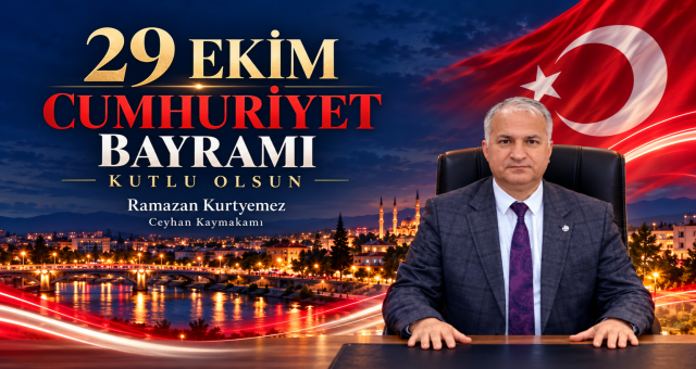 Ceyhan Kaymakamı Ramazan Kurtyemez'den Cumhuriyet Bayramı Mesajı