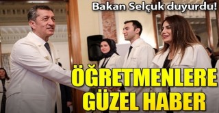 Bakan Selçuk duyurdu! Öğretmenlere güzel haber