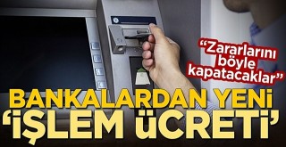 Gözlerini para bürüdü! Bankalardan yeni 'işlem ücreti'