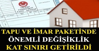 Tapu ve İmar Paketi’nde önemli değişiklik! Kat sınırı getirildi