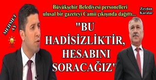 “Bu Hadsizliktir, Hesabını Soracağız”