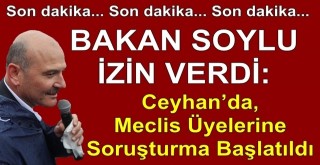 Bakan Soylu'dan İzin Çıktı, Ceyhan’da, Meclis Üyelerine Soruşturma Başlatıldı