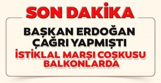Başkan Erdoğan çağrı yapmıştı. İstiklal Marşı coşkusu balkonlarda