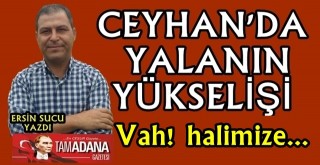 CEYHAN'DA YALANIN YÜKSELİŞİ