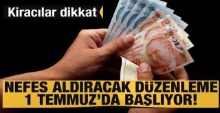 Kiracı olanlara iyi haber! 1 Temmuz’dan itibaren…