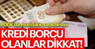 Kredi borcu olan vatandaşlar rahatlayacak!