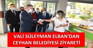 Vali Süleyman Elban Ceyhan Belediyesi'ni ziyaret etti