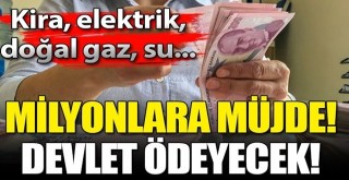 Kira, elektrik, doğal gaz, su ödemelerini devlet yapacak!
