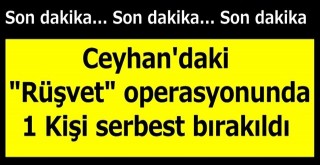 Rüşvet operasyonunda bir kişi serbest kaldı!