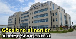 Gözaltına alınanlar adliyeye getirldi