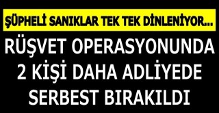 Rüşvet operasyonunda 5 kişi daha Adliyede serbest bırakıldı