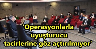 'Operasyonlarla uyuşturucu tacirlerine göz açtırılmıyor'