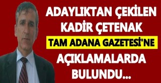 Adaylıktan çekilen Çetenak, Tam Adana’ya konuştu!