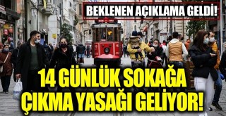 14 günlük sokağa çıkma yasağı geliyor!