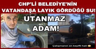 CHP'li Belediyenin vatandaşa layık gördüğü su!