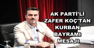 AK Parti Büyükşehir Meclis Üyesi Zafer Koçtan Kurban Bayramı mesajı