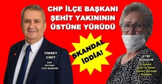 SAKANDAL! CHP’Lİ BAŞKAN ŞEHİT YAKININ ÜSTÜNE YÜRÜDÜ!