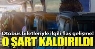 Otobüs biletleriyle ilgili flaş açıklama! O şart ortadan kaldırıldı