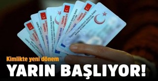 Kimlikte yeni dönem başlıyor!