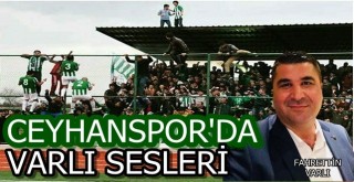 Ceyhanspor'da Varlı sesleri yükseldi!