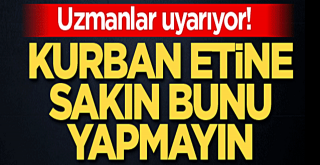 Kurban etine sakın bunu yapmayın!