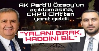 CHP'li Cirit'ten açıklama geldi, AK Parti İlçe Başkanı Mevzuatı Bılmiyor, Algı Yapıyor