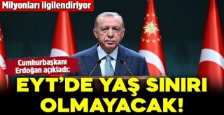 Erdoğan son noktayı koydu! 'EYT'de yaş şartı olmayacak'
