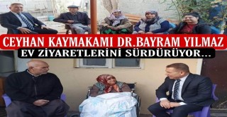 Ceyhan Kaymakamı Dr. Bayram Yılmaz'ın ev ziyaretleri aralıksız sürüyor...