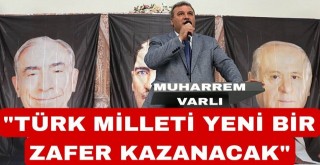 “Türk Milleti yeni bir zafer kazanacak!”