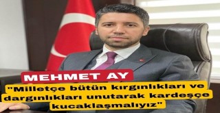 Mehmet Ay ‘Kardeşçe Kucaklaşacağız’