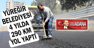 Yüreğir Belediyesi 4 Yılda 290 Km Yol Yaptı