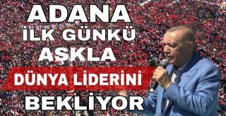 Dünya Lideri Recep Tayyip Erdoğan Yarın Adana'ya Geliyor...