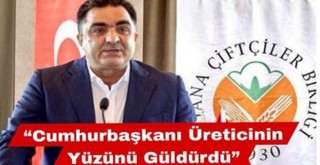 “Cumhurbaşkanı Üreticinin Yüzünü Güldürdü”