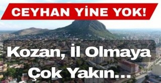 Kozan, İl Olmaya Çok Yakın…