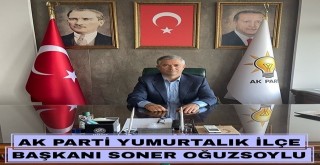 AK Parti Yumurtalık İlçe Başkanı Soner Oğuzsoylu' dan Kurban Bayramı Mesajı