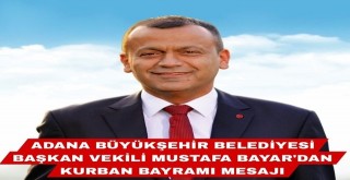 Adana Büyükşehir Belediyesi Başkan Vekili Mustafa Bayar'dan Kurban Bayramı Mesajı