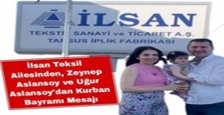 İlsan Teksil Ailesinden, Zeynep Aslansoy ve Uğur Aslansoydan Kurban Bayramı Mesajı