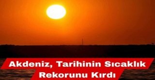 Akdeniz, Tarihinin Sıcaklık Rekorunu Kırdı