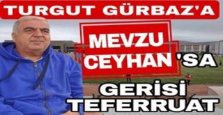 Mevzu Ceyhansa Gürbaz'a Gerisi Teferruat!