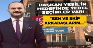 BAŞKAN YEŞİL'İN HEDEFİNDE YEREL SEÇİMLER VAR!